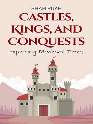 cover image of Castles, Kings, and Conquests